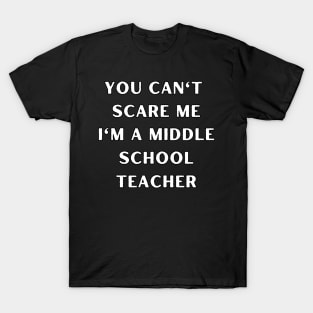 You can't scare me i'm a Middle School Teacher. Halloween T-Shirt